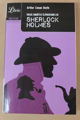 Treize enqutes lmentaires de Sherlock Holmes